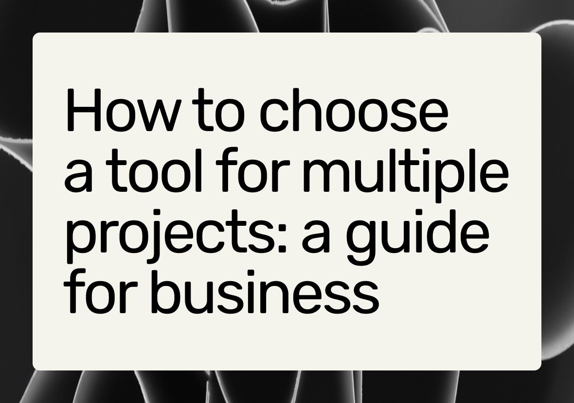 Tool for Managing Multiple Projects: How to Choose the Best Option for Your Business